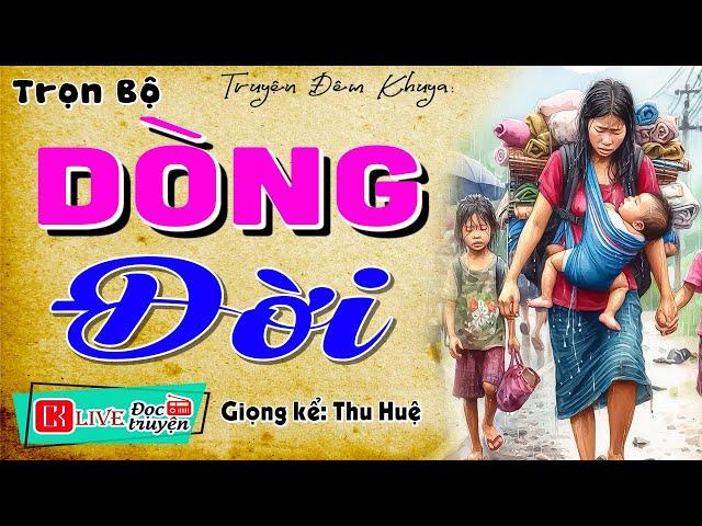 Vừa nghe đã khóc nghẹn ngào: " DÒNG ĐỜI " - Kể chuyện đêm khuya #mcthuhue