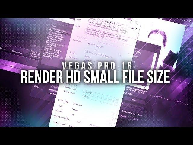 Vegas Pro 16: Render HD Small File Size