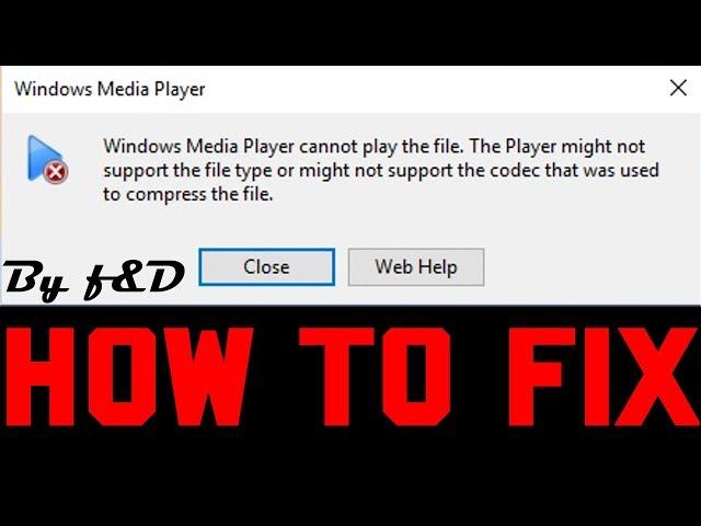 How to fix Windows media player cannot play this file the player might not support error