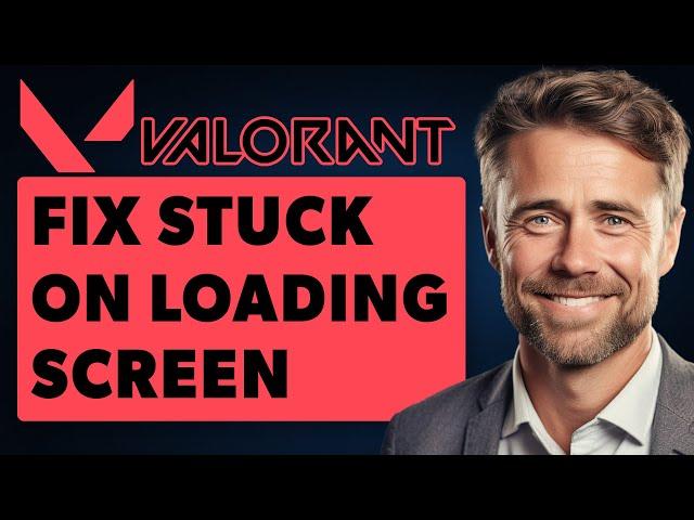 How to Fix Valorant Stuck on Loading Screen Fix (Full 2024 Guide)