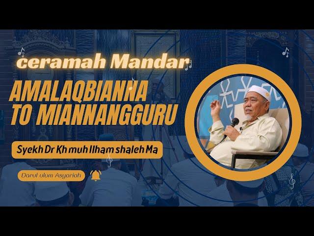 CERAMAH MANDAR ‼️ , Amalaqbianna To Miannanngguru || SYEKH DR KH MUHAMMAD ILHAM SHALEH