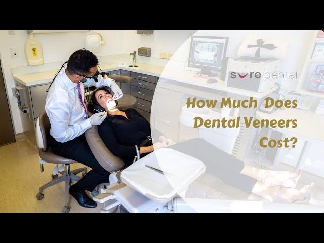 How Much  Does Dental Veneers Cost?