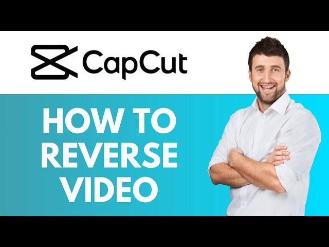 How To Reverse Video in CapCut | Creating Unique Videos with Ease | CapCut Tutorial