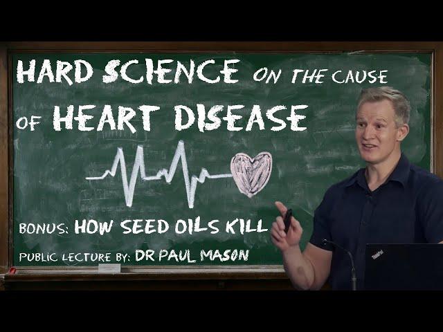 Dr. Paul Mason - ''Hard science on the real cause of heart disease - why you should avoid seed oils'