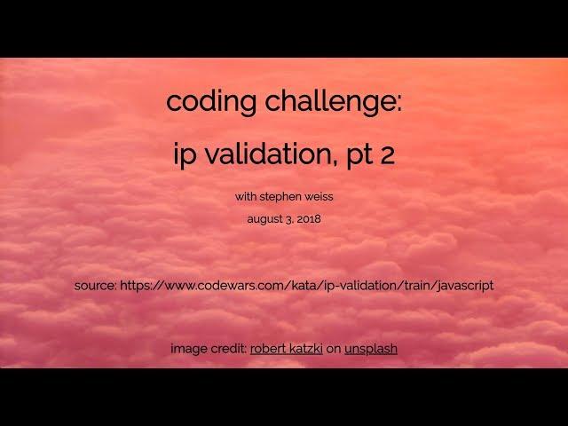 coding challenge: ip validation, pt 2