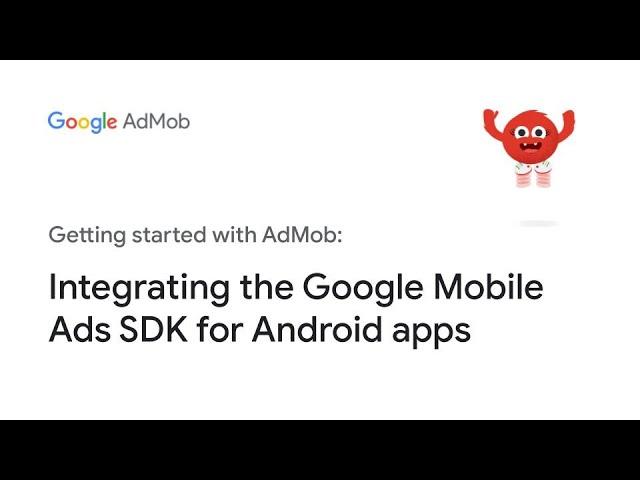 Integrating the Google Mobile Ads SDK for Android apps