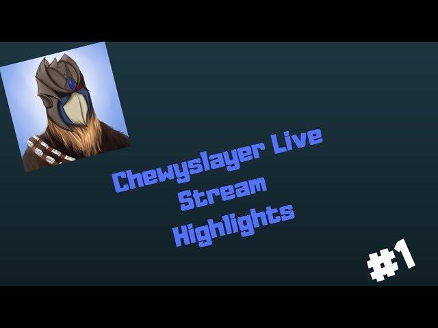 Chewyslayer live stream highlights