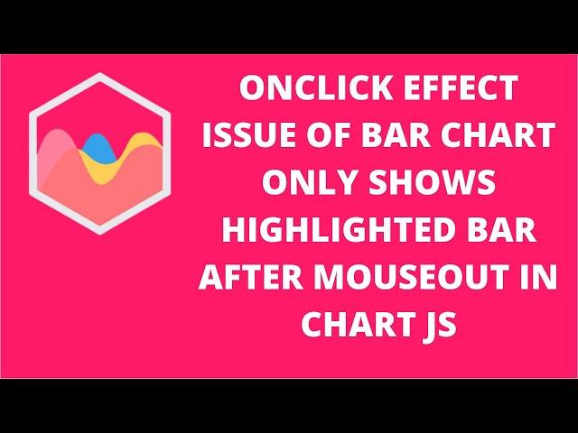 Onclick Effect Issue of Bar Chart Only Shows Highlighted Bar After Mouseout in Chart.js