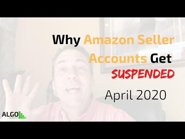 Why Amazon Seller Accounts Get Suspended | April 2020