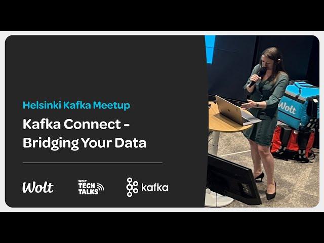 Kafka Connect: Bridging Your Data — Tatiana Koroleva, Staff Engineer at Wolt