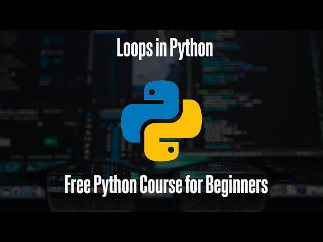 Loops in Python | Free Python Course for Beginners