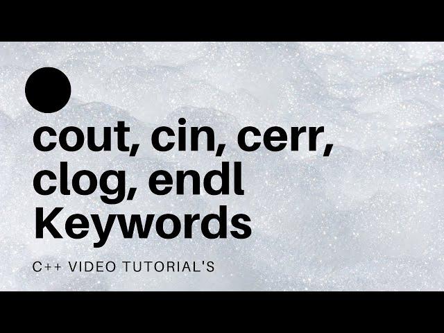 cout, cin, cerr, clog, endl Keywords in C++