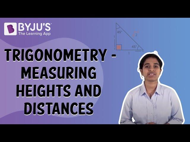 Trigonometry - Measuring Heights And Distances | Class 10 | Learn With BYJU'S