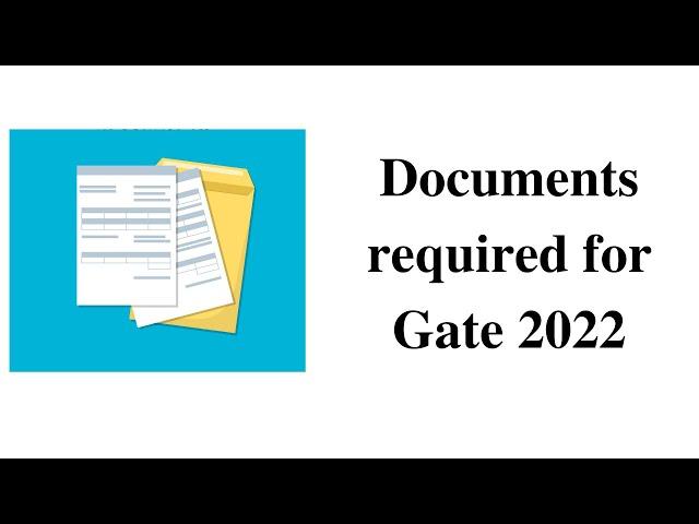 DOCUMENTS REQUIRED TO FILL GATE 2022 APPLICATION FORM