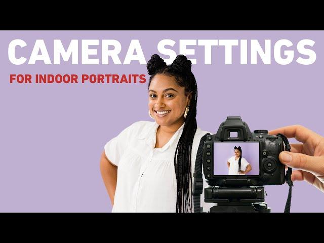 Camera Settings for Indoor Portraits