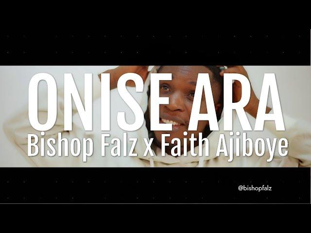 Bishop Falz feat. Faith Ajiboye - Onise Ara (Official Video)