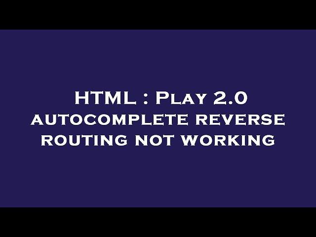 HTML : Play 2.0 autocomplete reverse routing not working