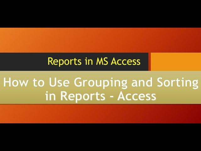 How to Use Grouping and Sorting in Reports Access