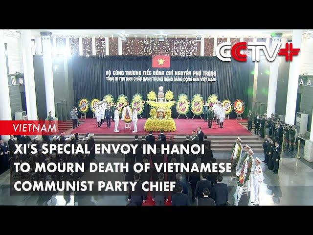 Xi's Special Envoy in Hanoi to Mourn Death of Vietnamese Communist Party Chief
