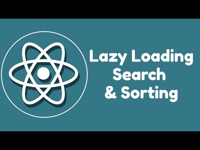 React Lazy Loading, Search & Sorting