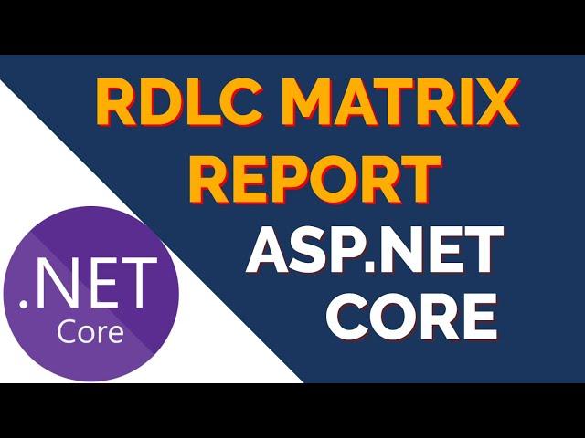 RDLC Matrix Report in ASP.NET Core | Dynamic Column Report (.rdlc)