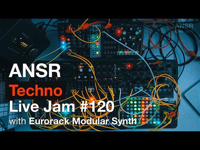 ANSR - Techno Live Jam - 120 with Eurorack Modular Synth