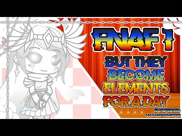 FNAF 1, But They Become Elements For A Day (Inspired-Original/W Marionette) | KalebGacha_FNAF