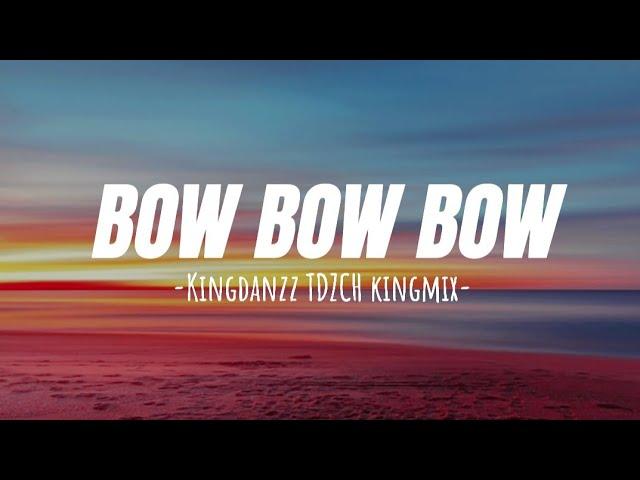 KINGDANZZ TDZCH KINGMIX - BOW BOW BOW (Lyrics) -Remix