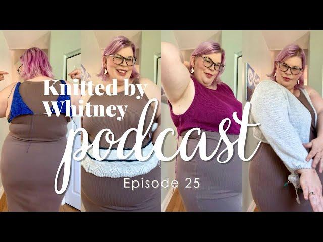 Knitted by Whitney Podcast Ep 25 -- Slow and steady is A-okay 