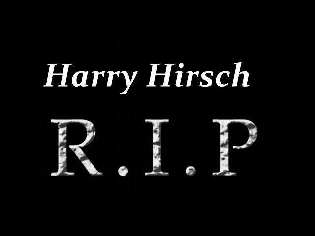 R.I.P  Harry Hirsch