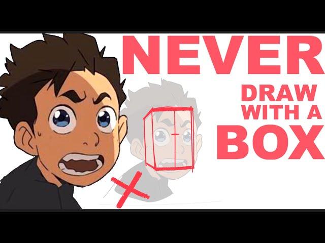 NEVER DRAW WITH A BOX!