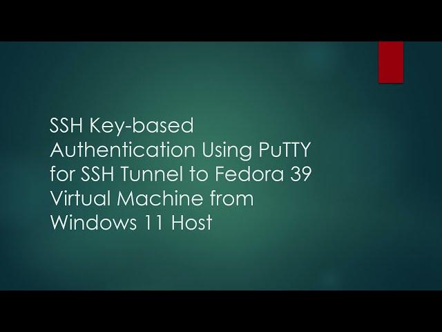 SSH Key-based Authentication Using PuTTY for SSH Tunnel to Fedora 39 VM from Windows 11 Host