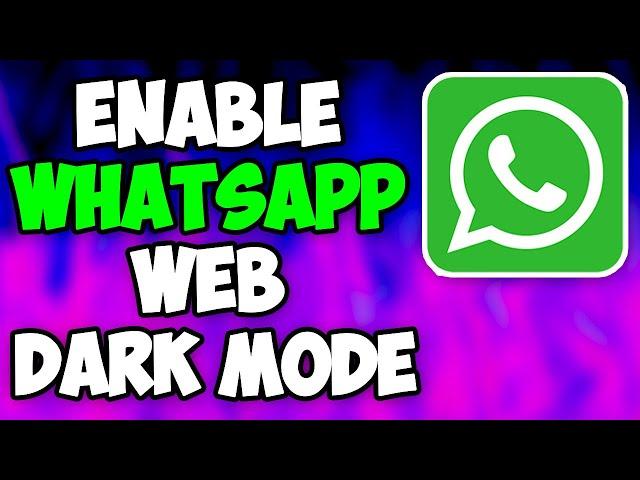 Whatsapp Web Dark Mode | Enable Whatsapp Web Dark Mode