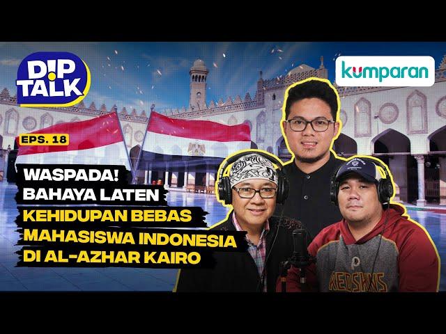 DipTalk | Waspada! Bahaya Laten Kehidupan Bebas Mahasiswa Indonesia di Al-Azhar Kairo | Episode 18