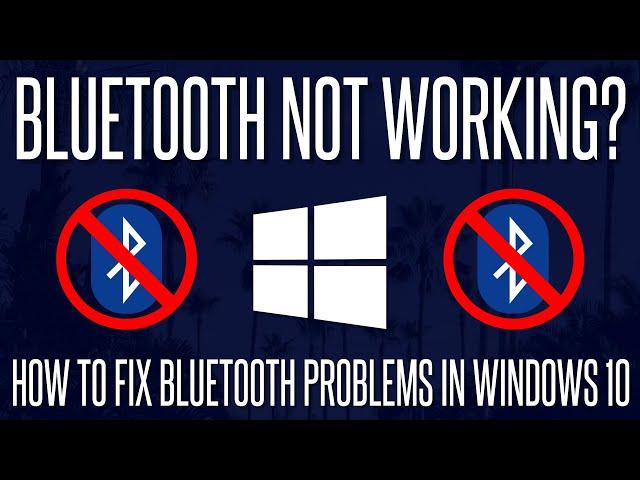 Bluetooth not Working? How to Fix Bluetooth Device on a Windows 10 PC