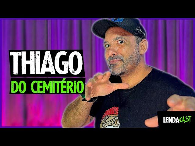 Histórias de CEMITÉRIOS e ESPÍRITOS que fazem milagres com Thiago de Souza | #LendaCast106