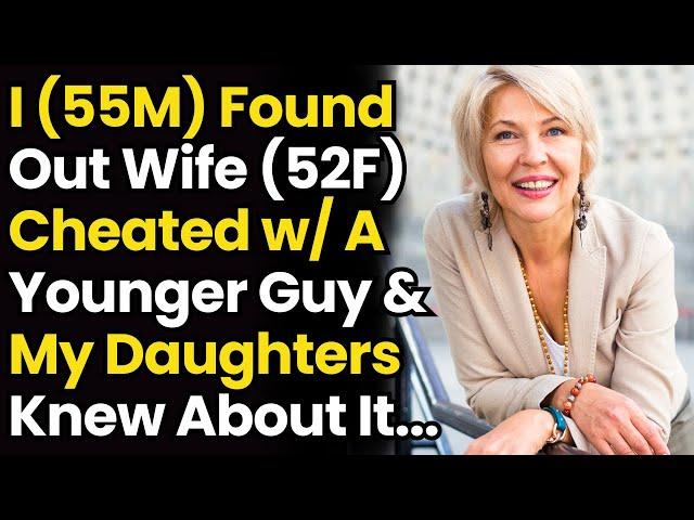 I (55M) Found Out My Wife (52F) Cheated with A Younger Guy and My Daughters Knew About It...