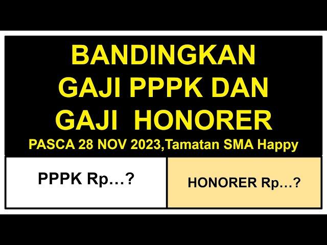 BANDINGKAN GAJI PPPK dan  GAJI HONORER 2023,  SETELAH 28 NOVEMBER, TAMATAN SMA HAPPY !!!