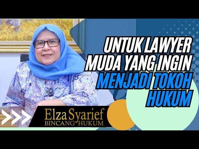 UNTUK LAWYER MUDA YANG INGIN MENJADI TOKOH HUKUM - ELZA SYARIEF BINCANG HUKUM #hukum #lawyer