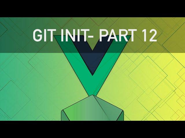 Vue JS 2 Course - Part 12 (Init Project Github)