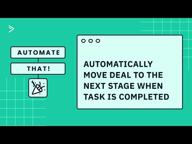Automate That! Automatically Move Deal to the Next Stage When Task is Completed
