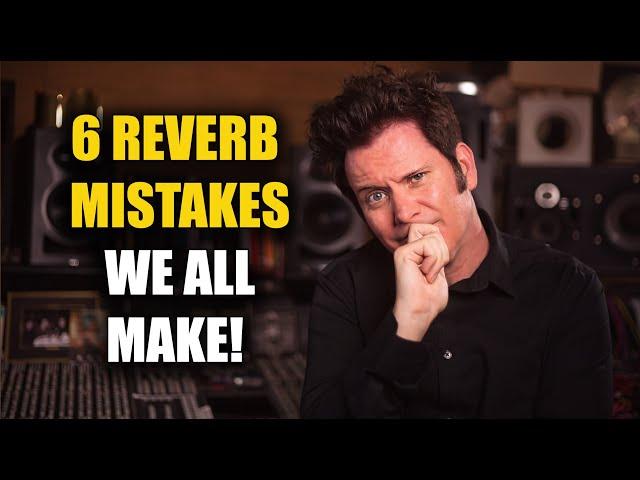 6 Common Reverb Mistakes to Avoid