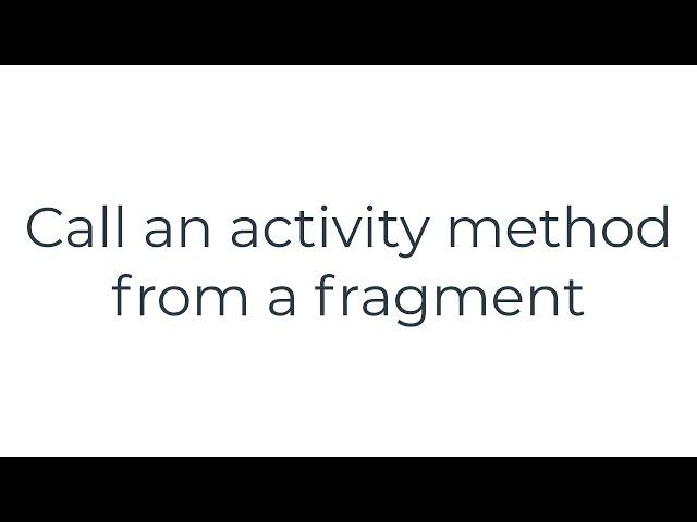 Call an activity method from a fragment(5solution)