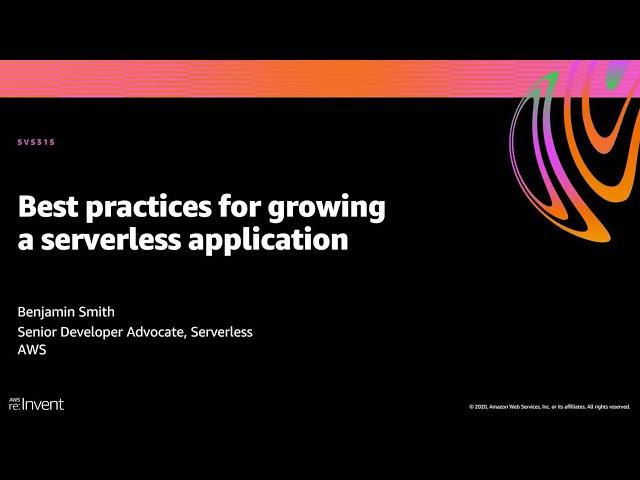 AWS re:Invent 2020: Best practices for growing a serverless application