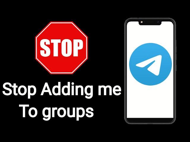 how to stop been added to telegram groups