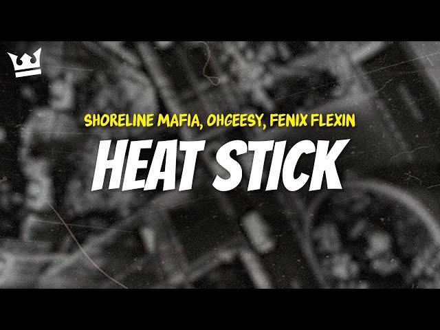 shoreline mafia, ohgeesy, fenix flexin - HEAT STICK (LYRICS)