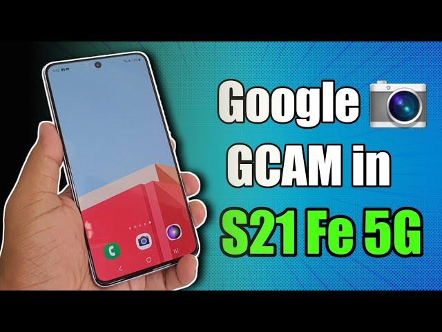 How to Install Google camera (GCAM) in Samsung Galaxy S21 Fe 5g | Gcam for S21 fe