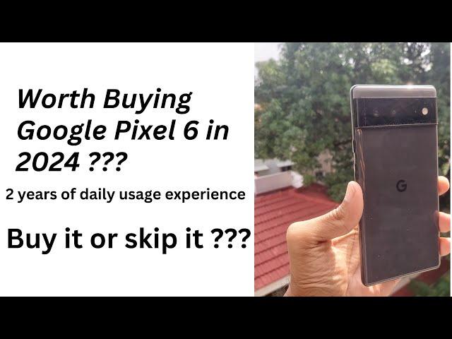 Google Pixel 6 in 2024. Worth Buying Today ???