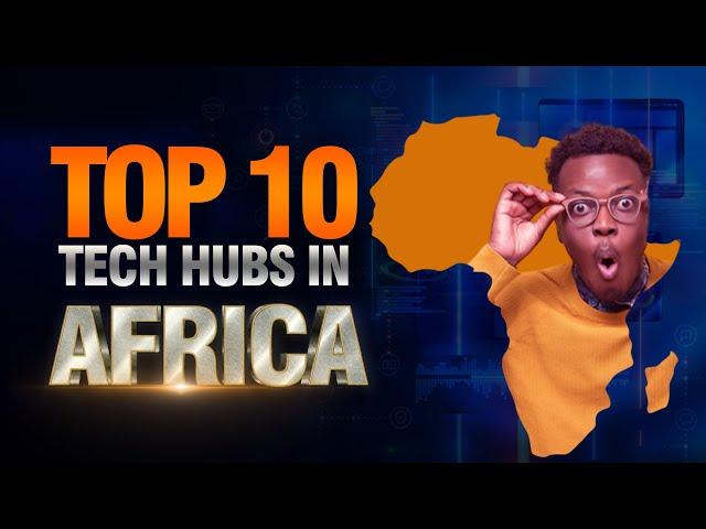 Top 10 Tech Hubs African Countries 2022