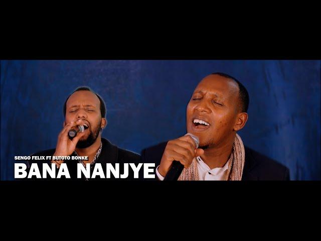 Sengo Felix _Bana nanjye ft Butoto Bonke( Official video2023)